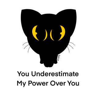 You Underestimate My Power Over You T-Shirt