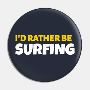 I'd Rather Be Surfing - Surf Gift Pin