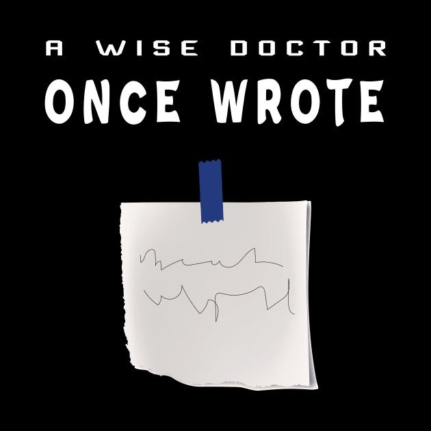 A Wise Doctor Once Wrote Joke Funny Doctor With bad handwriting Cool Gift - med  students by MaryMary