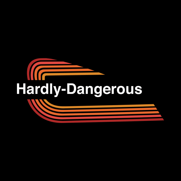 Hardly Dangerous by Toby Wilkinson