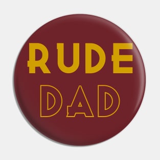 Rude Dad Tees for Rude Dads ONLY Pin