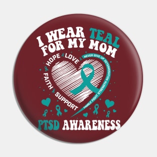 I Wear Teal For My Mom PTSD Awareness Pin
