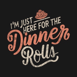 I'm Just Here For The Dinner Rolls - Thanksgiving - vintage T-Shirt