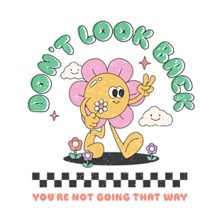 Don't Look Back You're Not Going That Way Retro Groovy Positive Quote T-Shirt