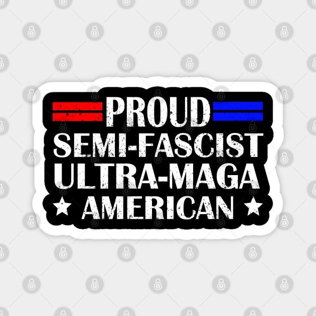 Proud Semi-Fascist Ultra Maga American Funny Patriotic Magnet by S-Log