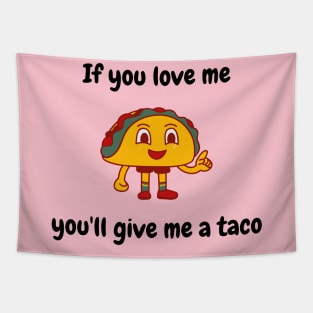 If you love me you'll give me a taco Tapestry