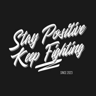 Stay Positive Keep Fighting T-Shirt