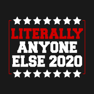 Literally Anyone Else 2020 T-Shirt