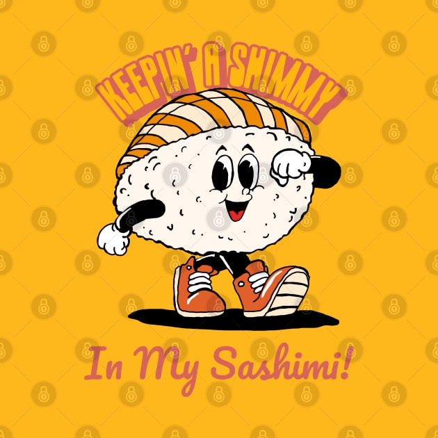 “Keepin’ A Shimmy In My Sashimi!” Cartoonish Marching Sashimi by Tickle Shark Designs