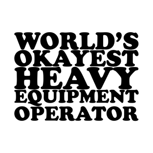 World's Okayest Heavy Equipment Operator T-Shirt