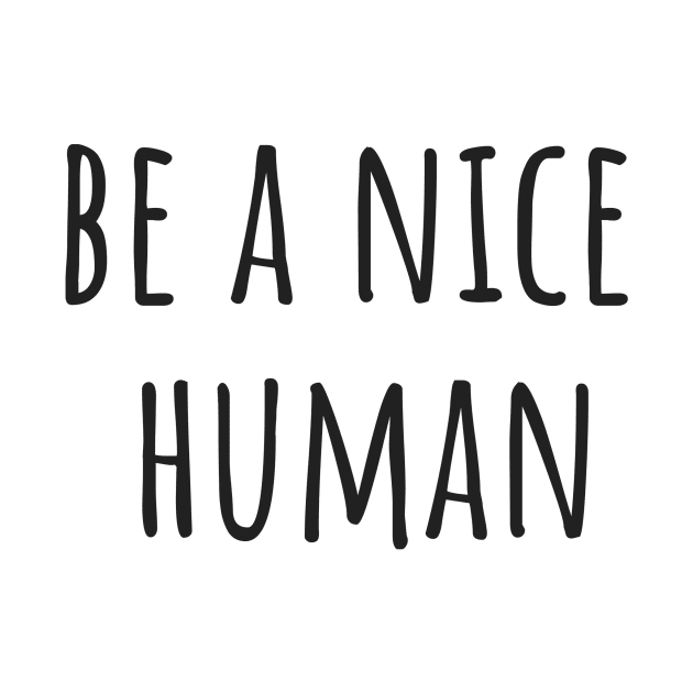 Be a Nice Human by ryanmcintire1232