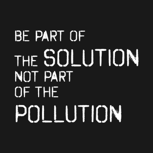 Be part of the solution - environmentalist design T-Shirt