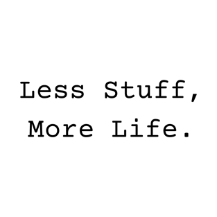 Less Stuff More Life T-Shirt