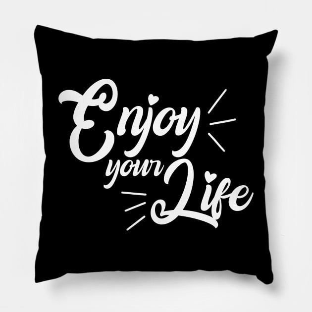 Enjoy your life Pillow by Toywuzhere