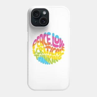 Peace, Love and Critical Thinking (Rainbow) Phone Case