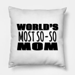 World's Most So-so  Mom Pillow