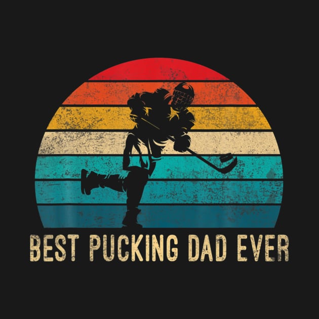 Vintage Best Pucking Dad Ever Shirt Hockey Father's Day by ANGELA2-BRYANT