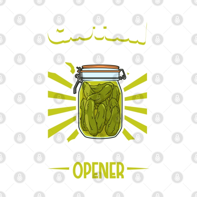 Certified pickle jar opener - pickle eating by Modern Medieval Design
