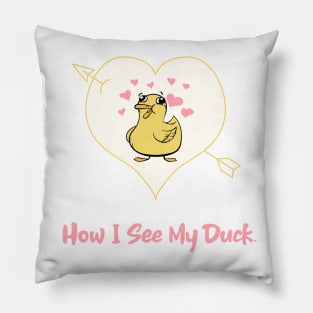 How I See My Duck Funny Pillow