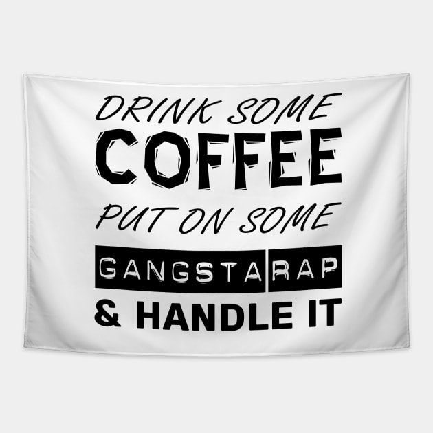 Drink Some Coffee, Put On Some Gangsta Rap & Handle It (Custom Fonts Avaliable - See Description) Tapestry by SunDaze