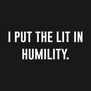 I Put The Lit In Humility T-Shirt