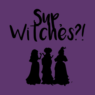 Sup, witches?! T-Shirt