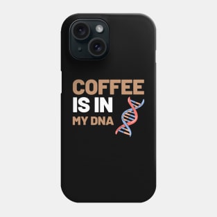 Coffee Is In My DNA Phone Case