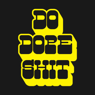 Do Dope Shit T-Shirt