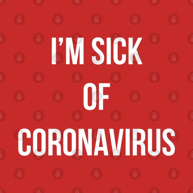 I’m sick of Coronavirus by Dpe1974