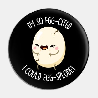 I'm So Eggscited I Could Eggsplode Cute Egg Pun Pin