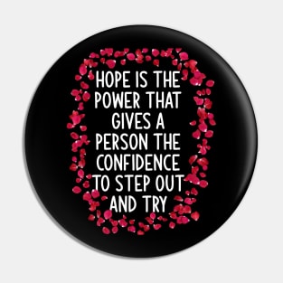 Hope is the power that gives a person the confidence to step out and try Pin