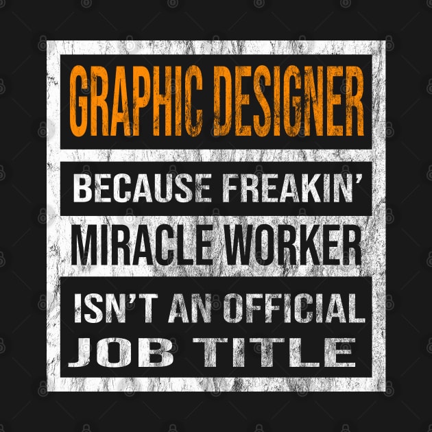 Graphic Designer Because Freaking Miracle Worker Is Not An Official Job Title by familycuteycom