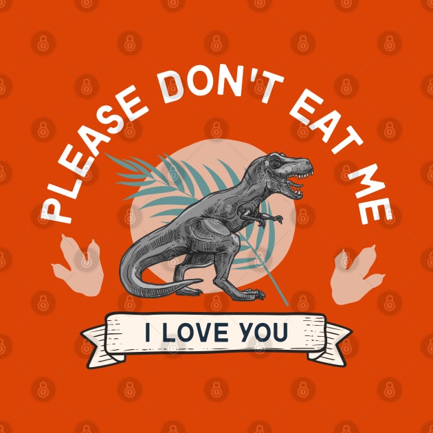 Don't Eat Me, I Love You Dino by LemonMade