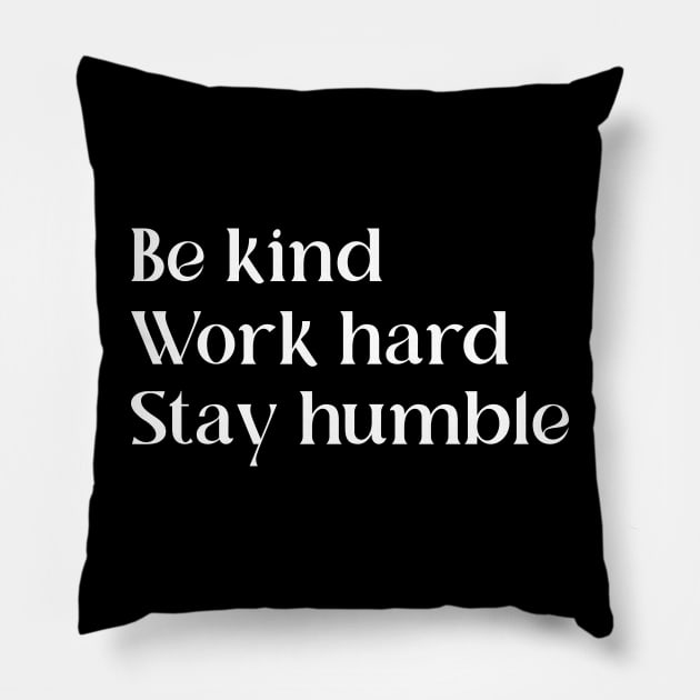 Be Kind Work Hard Stay Humble | Motivational Quote Pillow by ilustraLiza