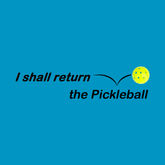 I Shall Return the Pickleball by numpdog