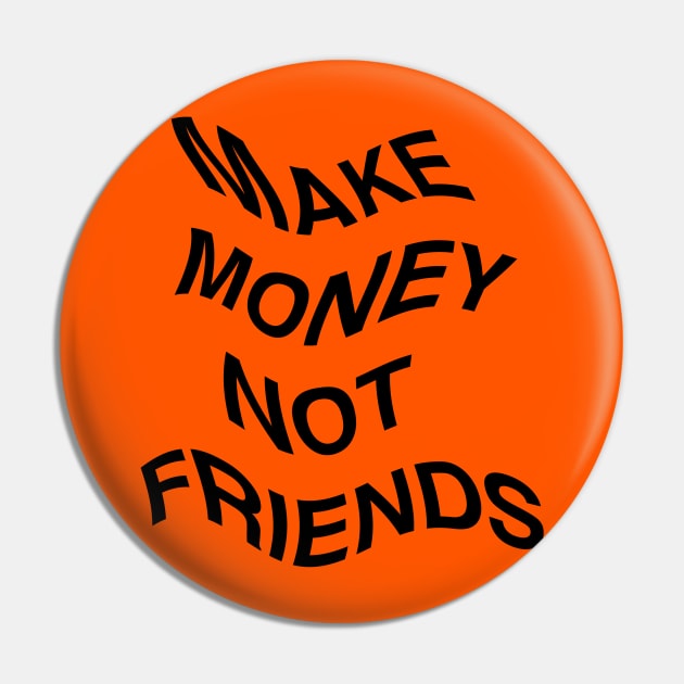 Make Money Not Friends Flag Pin by CharlieCreator