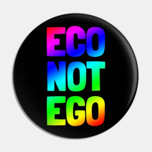 Eco Not Ego - Rainbow Pin