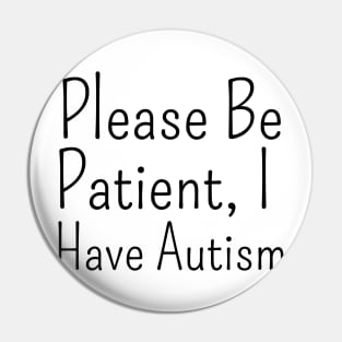 please be patient, i have autism Pin