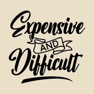 Expensive and Difficult T-Shirt