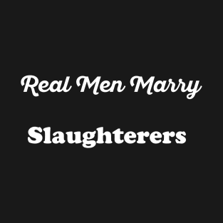 Real Men Marry Slaughterers Gift for Husband T-Shirt T-Shirt