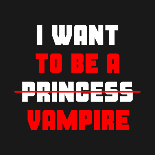 Forget princess i want to be a vampire #3 T-Shirt