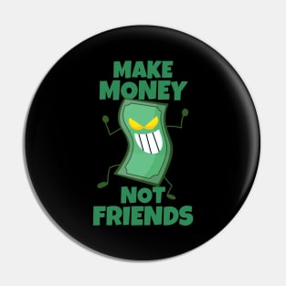 Make Money Not Friends Sarcastic Motivation Pin