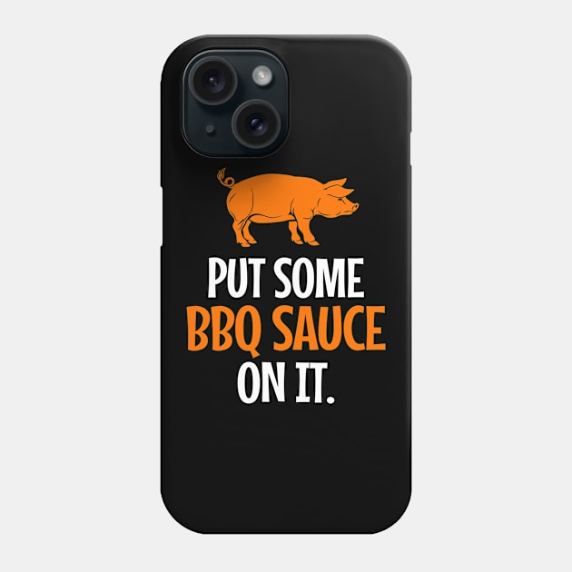 'Put Some BBQ Sauce In It' Funny Food Quote Gift Phone Case by ourwackyhome