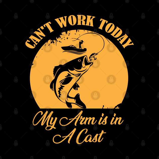 I Can't Work Today My Arm is in A Cast Funny Fishing Fathers Day by chidadesign