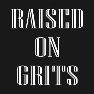 Raised on Grits T-Shirt