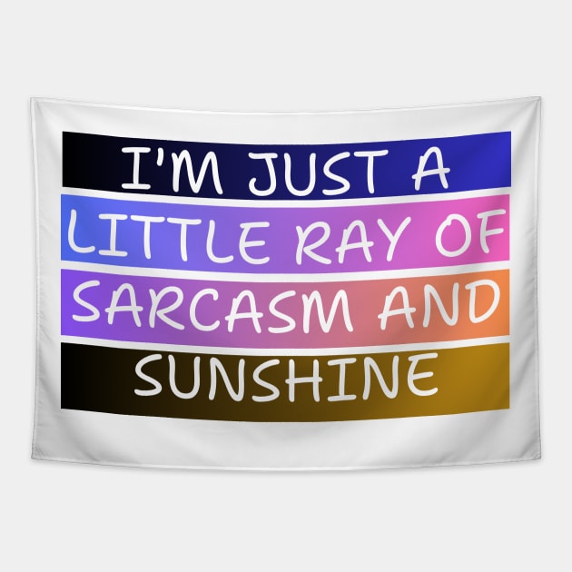 I'M JUST A LITTLE RAY OF SARCASM AND SUNSHINE Tapestry by davidhedrick