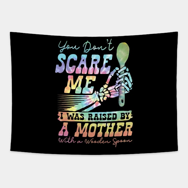 You Don't Scare Me Was Raised By A Mother With Wooden Spoon Tapestry by Wesley Mcanderson Jones