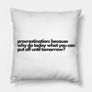 Procrastination Why Do Today? Pillow