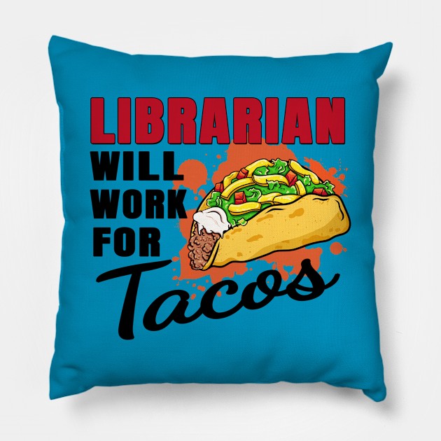 Librarian Will Work For Tacos Pillow by jeric020290