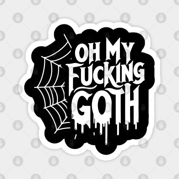 Oh My Fu**ing Goth - Edgy Gothic Slogan - Bold Statement Spiderweb Design Magnet by Skull Riffs & Zombie Threads